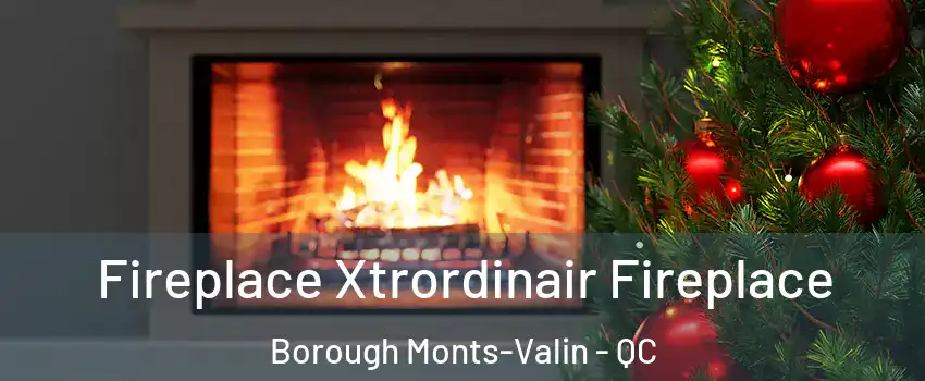Fireplace Xtrordinair Fireplace Borough Monts-Valin - QC