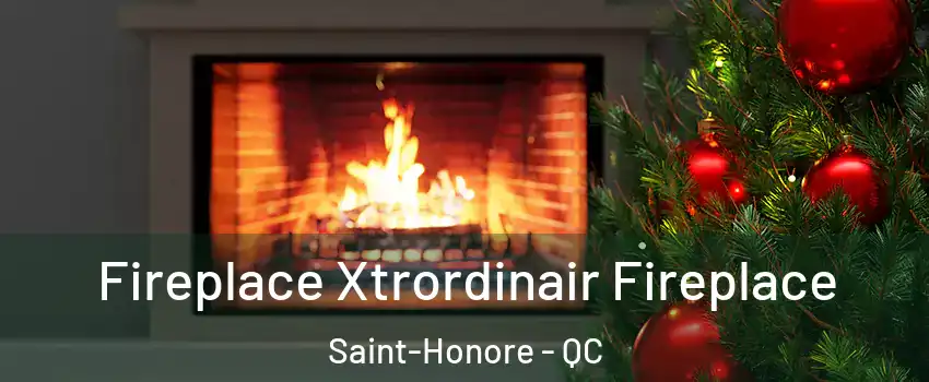 Fireplace Xtrordinair Fireplace Saint-Honore - QC