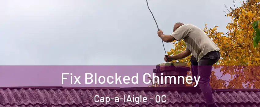  Fix Blocked Chimney Cap-a-lAigle - QC