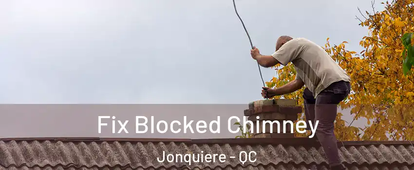  Fix Blocked Chimney Jonquiere - QC