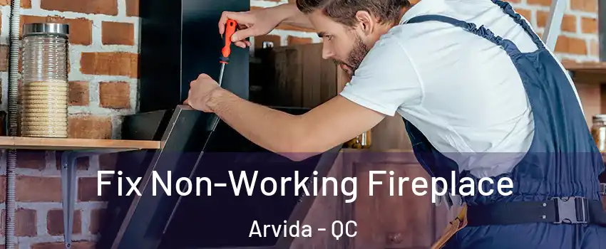  Fix Non-Working Fireplace Arvida - QC