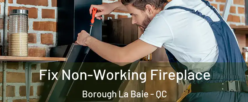  Fix Non-Working Fireplace Borough La Baie - QC