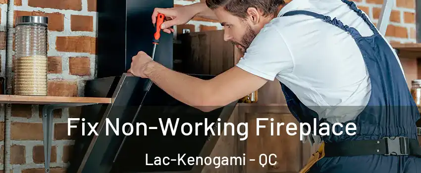  Fix Non-Working Fireplace Lac-Kenogami - QC