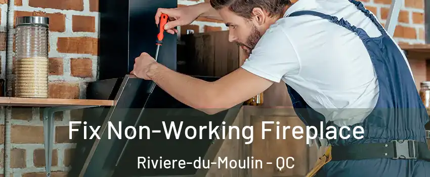  Fix Non-Working Fireplace Riviere-du-Moulin - QC
