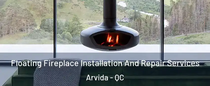  Floating Fireplace Installation And Repair Services Arvida - QC
