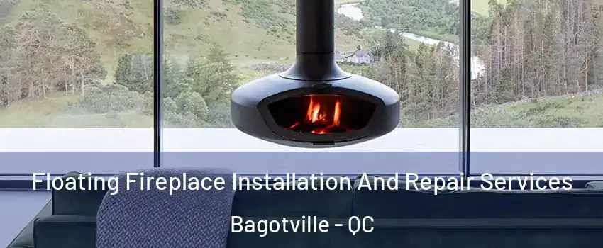  Floating Fireplace Installation And Repair Services Bagotville - QC