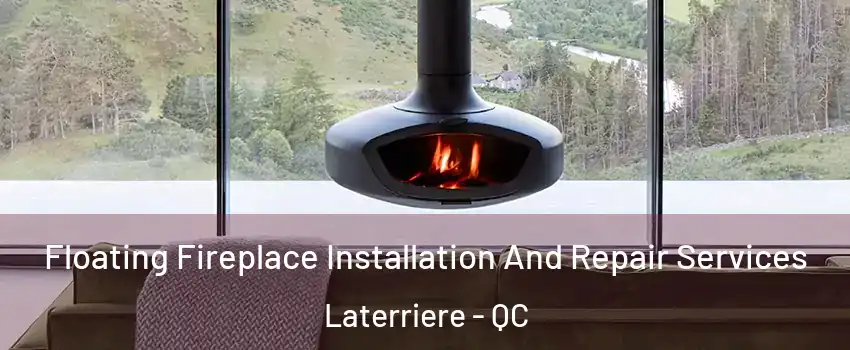  Floating Fireplace Installation And Repair Services Laterriere - QC