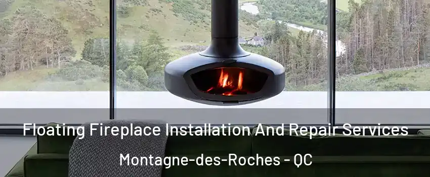  Floating Fireplace Installation And Repair Services Montagne-des-Roches - QC