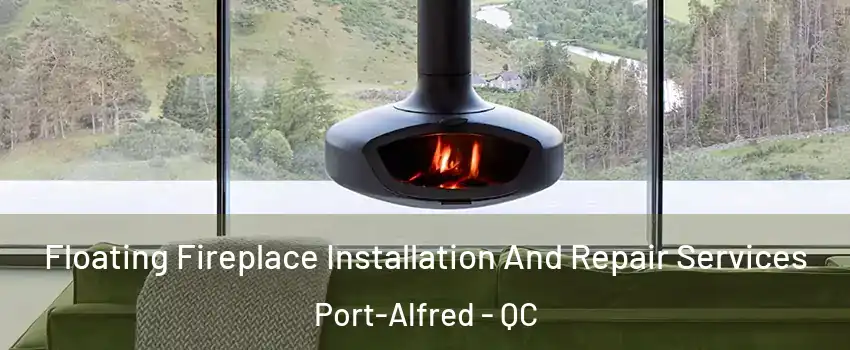 Floating Fireplace Installation And Repair Services Port-Alfred - QC