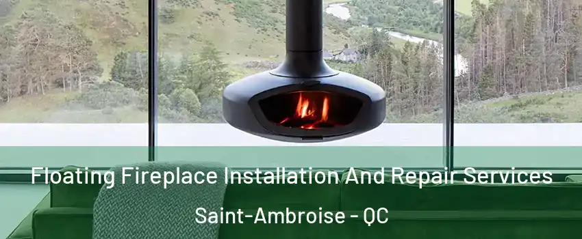  Floating Fireplace Installation And Repair Services Saint-Ambroise - QC