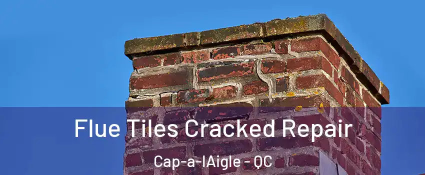  Flue Tiles Cracked Repair Cap-a-lAigle - QC