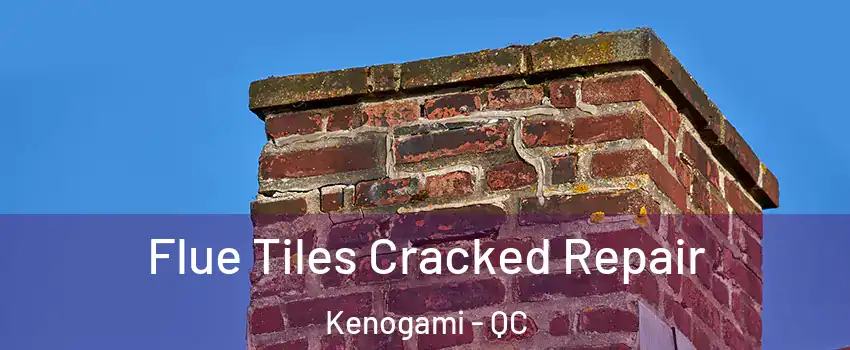 Flue Tiles Cracked Repair Kenogami - QC