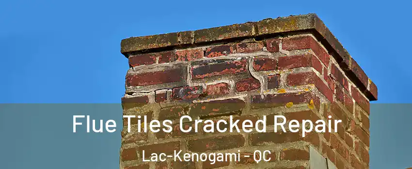  Flue Tiles Cracked Repair Lac-Kenogami - QC