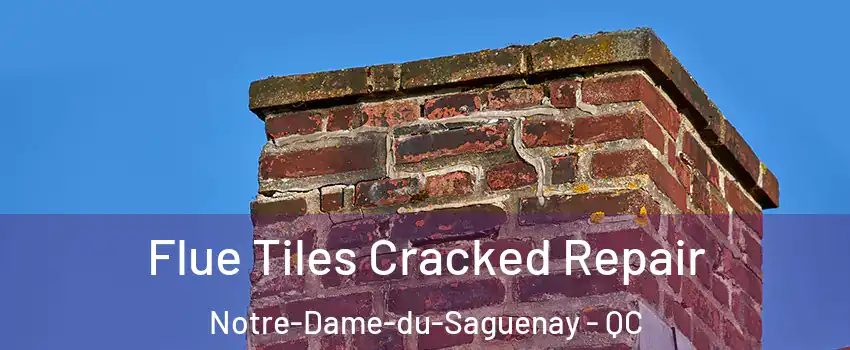  Flue Tiles Cracked Repair Notre-Dame-du-Saguenay - QC