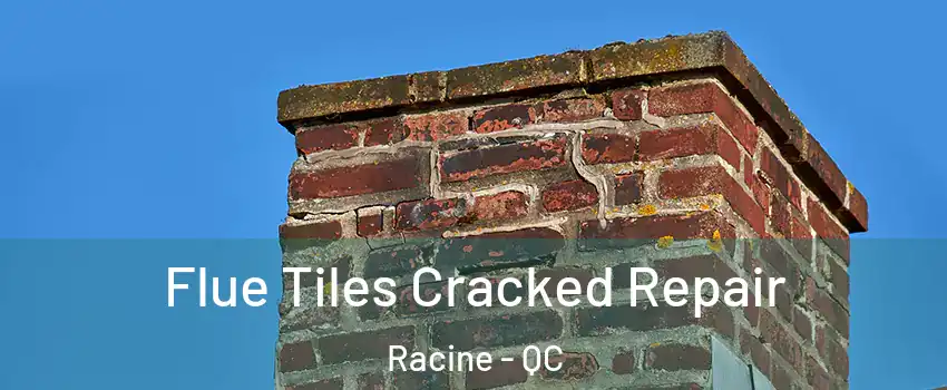  Flue Tiles Cracked Repair Racine - QC