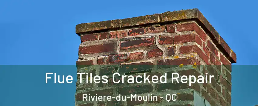  Flue Tiles Cracked Repair Riviere-du-Moulin - QC