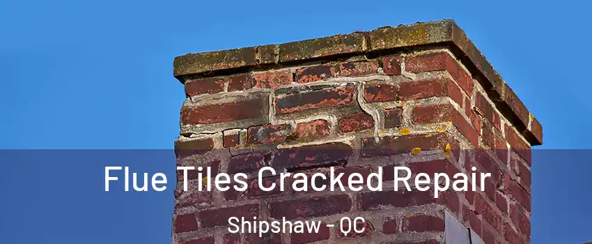 Flue Tiles Cracked Repair Shipshaw - QC