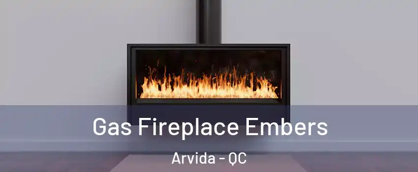  Gas Fireplace Embers Arvida - QC