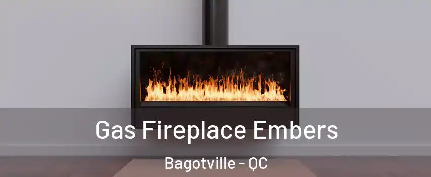  Gas Fireplace Embers Bagotville - QC