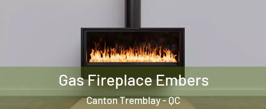  Gas Fireplace Embers Canton Tremblay - QC