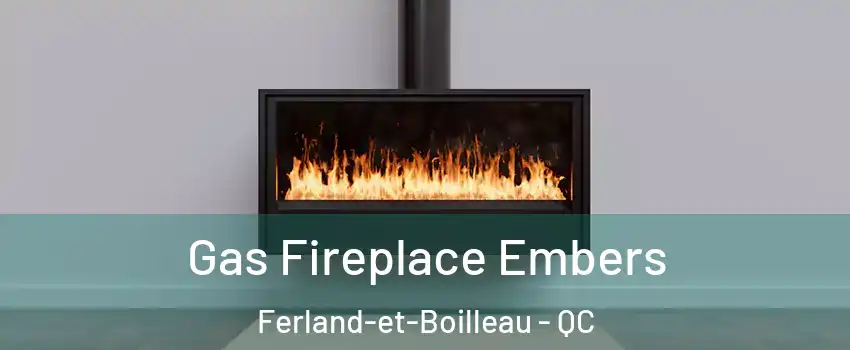  Gas Fireplace Embers Ferland-et-Boilleau - QC