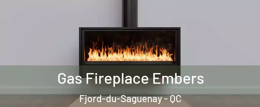  Gas Fireplace Embers Fjord-du-Saguenay - QC