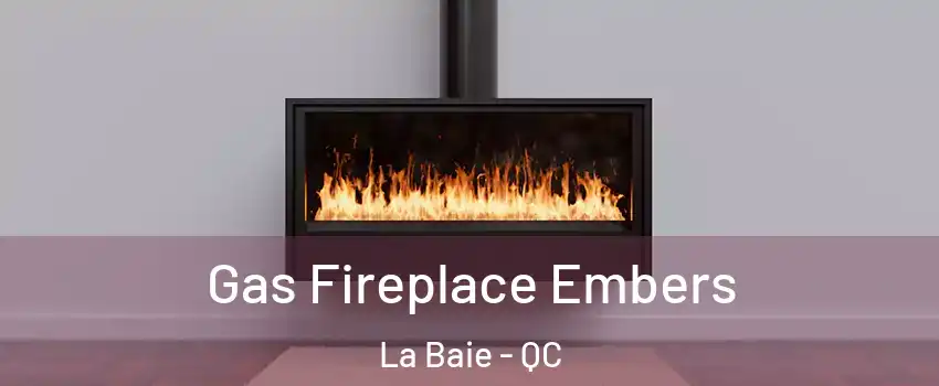  Gas Fireplace Embers La Baie - QC