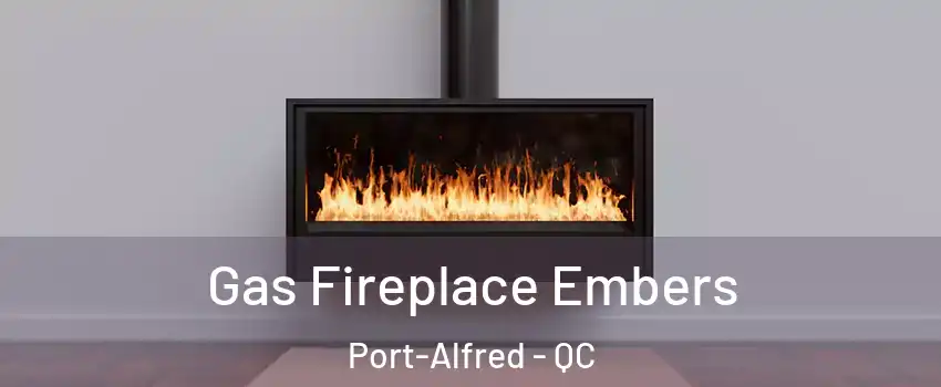  Gas Fireplace Embers Port-Alfred - QC