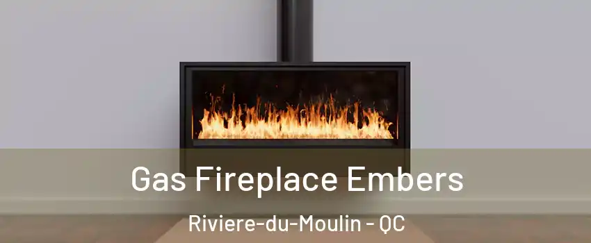  Gas Fireplace Embers Riviere-du-Moulin - QC