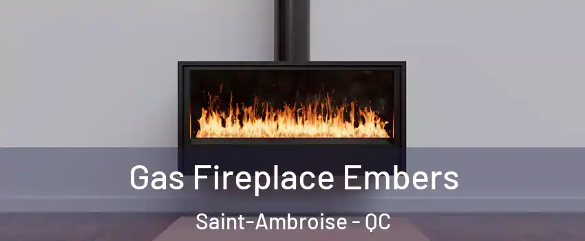  Gas Fireplace Embers Saint-Ambroise - QC