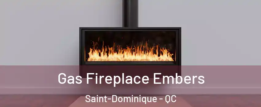  Gas Fireplace Embers Saint-Dominique - QC