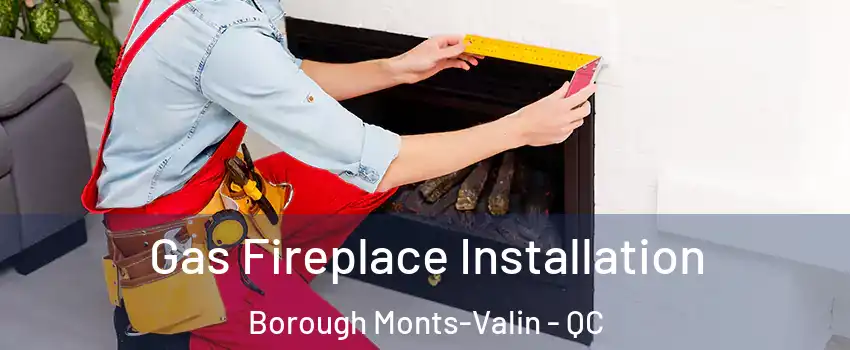  Gas Fireplace Installation Borough Monts-Valin - QC