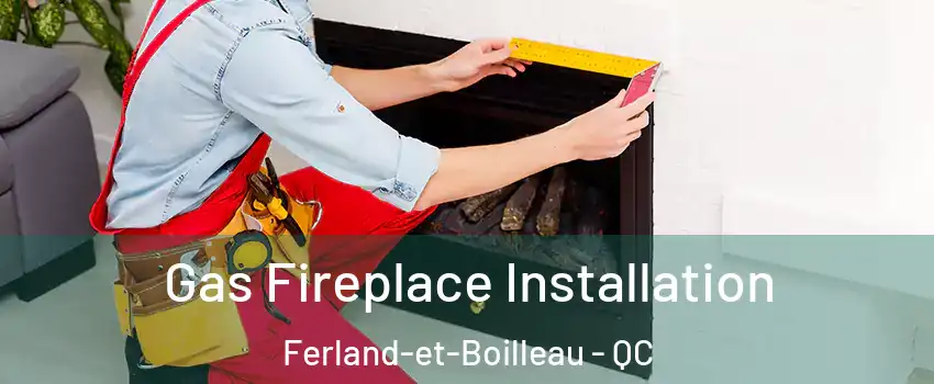  Gas Fireplace Installation Ferland-et-Boilleau - QC