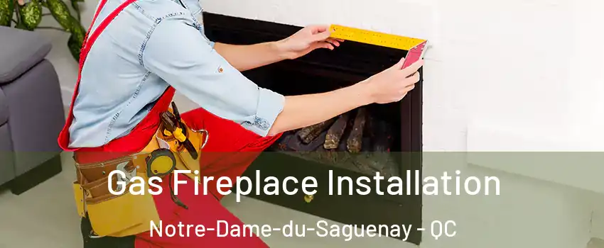  Gas Fireplace Installation Notre-Dame-du-Saguenay - QC