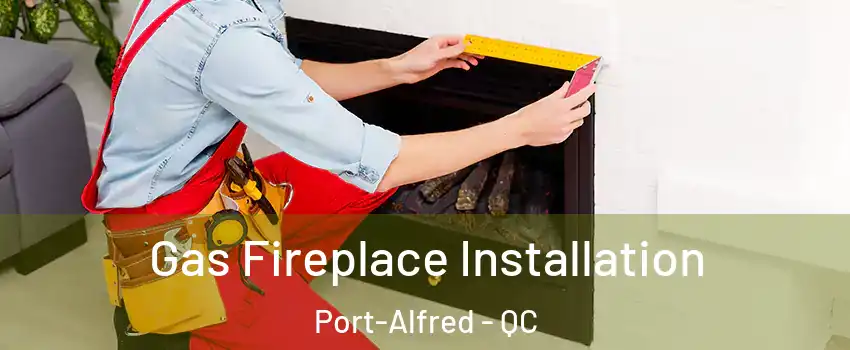  Gas Fireplace Installation Port-Alfred - QC