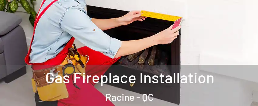  Gas Fireplace Installation Racine - QC