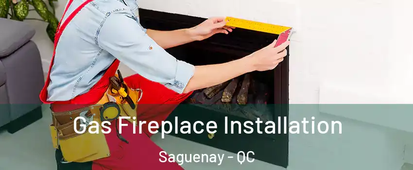  Gas Fireplace Installation Saguenay - QC