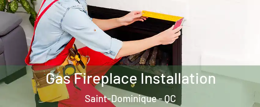  Gas Fireplace Installation Saint-Dominique - QC