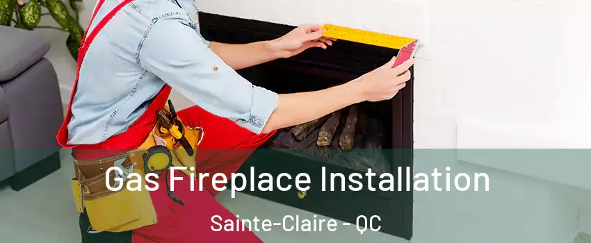  Gas Fireplace Installation Sainte-Claire - QC