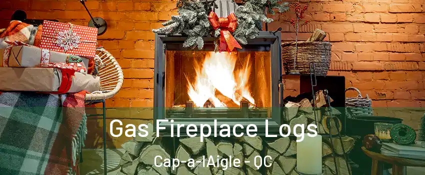  Gas Fireplace Logs Cap-a-lAigle - QC