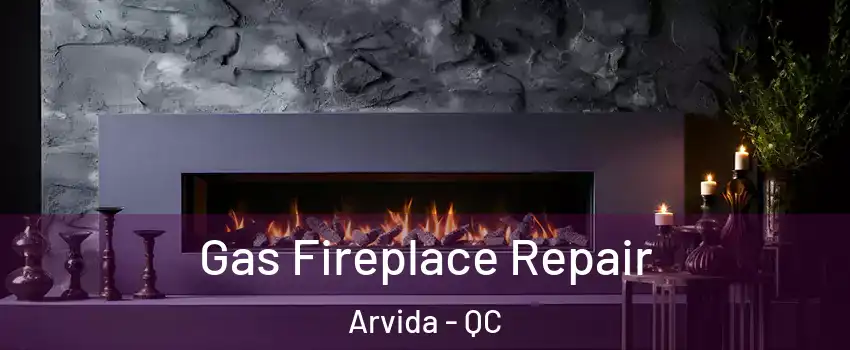  Gas Fireplace Repair Arvida - QC
