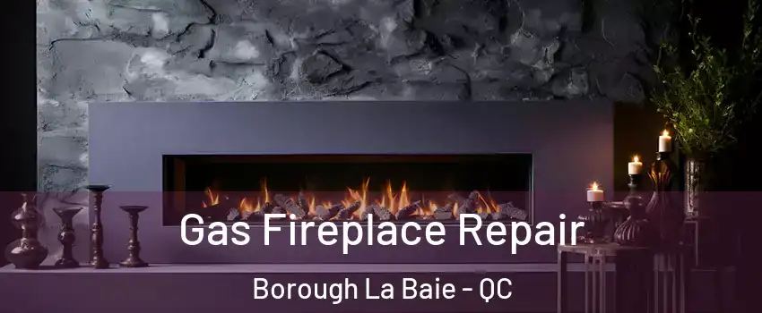  Gas Fireplace Repair Borough La Baie - QC