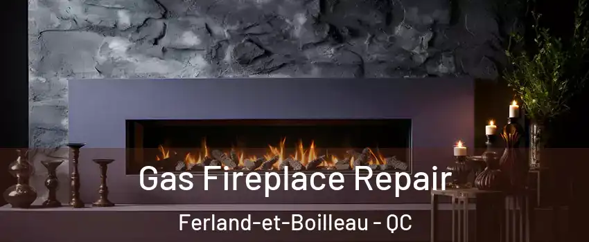  Gas Fireplace Repair Ferland-et-Boilleau - QC