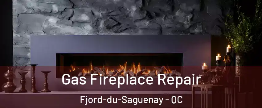  Gas Fireplace Repair Fjord-du-Saguenay - QC