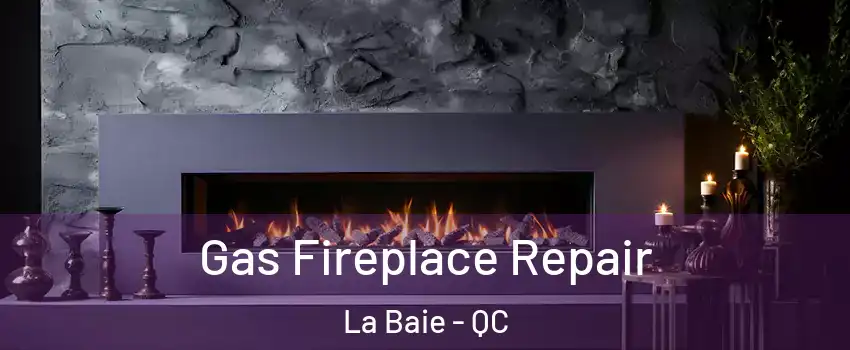  Gas Fireplace Repair La Baie - QC