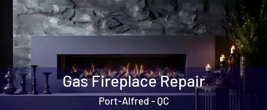  Gas Fireplace Repair Port-Alfred - QC