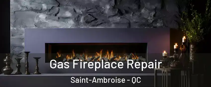  Gas Fireplace Repair Saint-Ambroise - QC