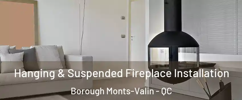 Hanging & Suspended Fireplace Installation Borough Monts-Valin - QC