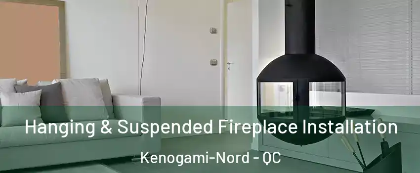 Hanging & Suspended Fireplace Installation Kenogami-Nord - QC