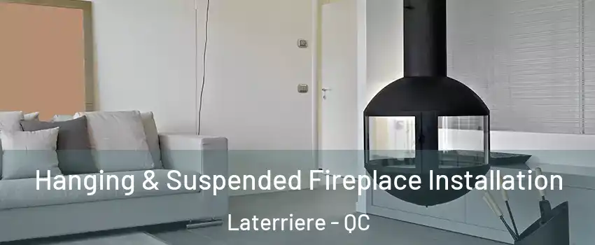 Hanging & Suspended Fireplace Installation Laterriere - QC